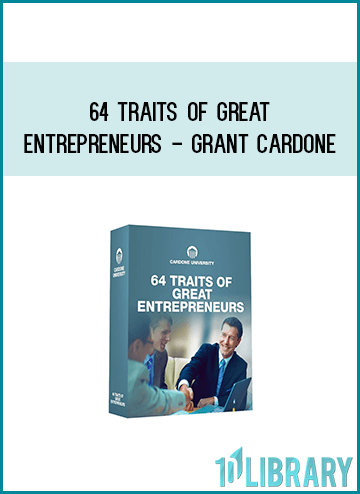 64 Traits Of Great Entrepreneurs - Grant Cardone at Midlibrary.com