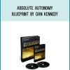 Absolute Autonomy Blueprint by Dan Kennedy at Midlibrary.com