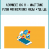 Advanced iOS 11 - Mastering Push Notifications from Kyle Lee at Midlibrary.com