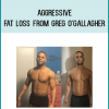 Aggressive Fat Loss from Greg O'Gallagher at Midlibrary.com