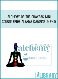 Alchemy of the Chakras Mini-Course from Alanna Kaivalya & Ph.D. at Midlibrary.com