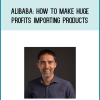 Alibaba How to Make Huge Profits Importing Products from China by Diego Davila at Midlibrary.com