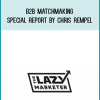 B2B Matchmaking Special Report by Chris Rempel