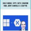 Build Mobile Apps with Xamarin from Jerry Banfield & EDUfyre at Midlibrary.com