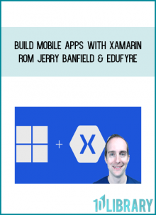 Build Mobile Apps with Xamarin from Jerry Banfield & EDUfyre at Midlibrary.com