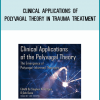 Clinical Applications of Polyvagal Theory in Trauma Treatment from Stephen Porges & Deb Dana at Midlibrary.com