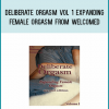 Deliberate Orgasm Vol 1 Expanding Female Orgasm from Welcomed at Midlibrary.com