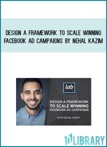 Design a Framework to Scale Winning Facebook Ad Campaigns by Nehal Kazim at Midlibrary.com