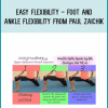 Easy Flexibility - Foot and Ankle Flexibility from Paul Zaichik at Midlibrary.com