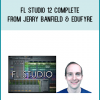 FL Studio 12 Complete from Jerry Banfield & EDUfyre at Midlibrary.com
