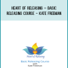 Heart Of Releasing – Basic Releasing Course - Kate Freeman