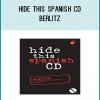 verything you always wanted to know how to say in Spanish, but were afraid to ask. In the opening seconds of this audio CD, you're warned that if you say some of the words and phrases on the disk it can get you into trouble. There's also a section called words you don't want to say in front of your mother. You get the idea, this is the dirty, street Spanish the other courses won't touch - that's why they call it Hide This Spanish CD.