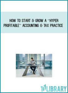 How To Start & Grow A Hyper-Profitable Accounting & Tax Practice at Midlibrary.com