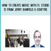 How to Create Music with FL Studio 12 from Jerry Banfield & EDUfyre at Midlibrary.com