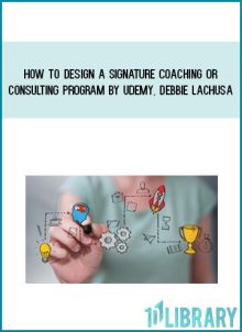 How to Design a Signature Coaching or Consulting Program by Udemy, Debbie LaChusa at Midlibrary.com