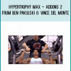 Hypertrophy MAX – Addons 2 from Ben Pakulski & Vince Del Monte at Midlibrary.com