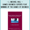 L. Michael Hall – Games Business Experts Play Winning at the Games of Business
