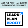 Learn Plan Profit - A-Z Blueprint To Trading In The Stock Market at Midlibrary.com