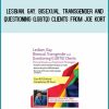 Lesbian, Gay, Bisexual, Transgender and Questioning (LGBTQ) Clients from Joe Kort at Midlibrary.com