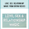 Love, Sex, Relationship Magic from Bryan Reeves AT Midlibrary.com