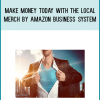 Make Money Today With The Local Merch By Amazon Business System from Mike Gual & Dave Espino at Midlibrary.com