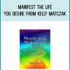 Manifest the Life you Desire from Kelly Matczak at Midlibrary.com