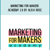 Marketing For Makers Academy 2.0 by Alisa Rose