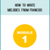 Module 1 - How to Write Melodies from Francois at Midlibrary.com