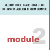 Module 2 - Melodic House Track From Start To Finish In Ableton 10 from Francois at Midlibrary.com