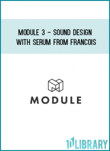 Module 3 - Sound Design with Serum from Francois at Midlibrary.com