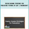 Passive Income Strategies For Podcasters Tutorial by Cliff J. Ravenscraft at Midlibrary.com