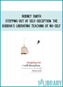 Rodney Smith - Stepping Out of Self-Deception The Buddha's Liberating Teaching of No-Self at Midlibrary.com