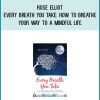 Rose Elliot - Every Breath You Take How to Breathe Your Way to a Mindful Life at Midlibrary.com