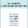 Roy F. Baumeister - Is There Anything Good About Men How Cultures Flourish by Exploiting Men at Midlibrary.com