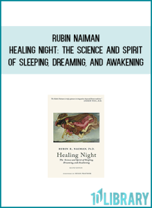 Rubin Naiman - Healing Night The Science and Spirit of Sleeping, Dreaming, and Awakening at Midlibrary.com