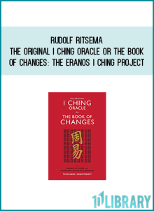 Rudolf Ritsema - The Original I Ching Oracle or The Book of Changes The Eranos I Ching Project at Midlibrary.com