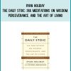 Ryan Holiday - The Daily Stoic 366 Meditations on Wisdom, Perseverance, and the Art of Living at Midlibrary.com