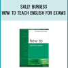Sally Burgess - How To Teach English For Exams at Midlibrary.com