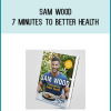 Sam Wood - 7 Minutes to Better Health at Midlibrary.com