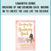 Samantha Burns - Breaking Up and Bouncing Back Moving On to Create the Love Life You Deserve at Midlibrary.com