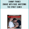 Sammy Franco - Engage With Rage Mastering the Street Clinch at Midlibrary.com