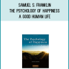 Samuel S. Franklin - The Psychology of Happiness - A Good Human Life at Midlibrary.com