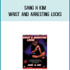 Sang H Kim - Wrist And Arresting Locks at Midlibrary.com