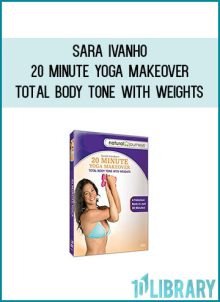 Sara Ivanho - 20 Minute Yoga Makeover Total Body Tone with Weights at Midlibrary.com