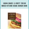 Sarah Davies & Kristy Taylor - Naked Kitchen Veggie Burger Book Delicious Plant-Based Burgers, Fries, Sides, And More at Midlibrary.com