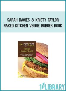 Sarah Davies & Kristy Taylor - Naked Kitchen Veggie Burger Book Delicious Plant-Based Burgers, Fries, Sides, And More at Midlibrary.com