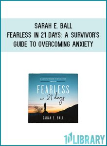 Sarah E. Ball - Fearless in 21 Days A Survivor's Guide to Overcoming Anxiety at Midlibrary.com