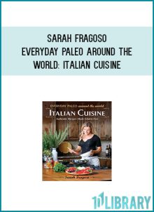 Sarah Fragoso - Everyday Paleo Around the World Italian Cuisine at Midlibrary.com
