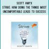 Scott Amyx - Strive How Doing the Things Most Uncomfortable Leads to Success at Midlibrary.com