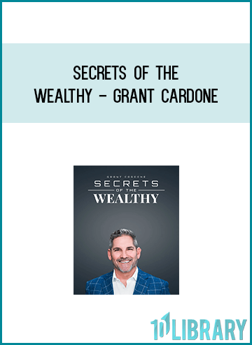 Secrets Of The Wealthy - Grant Cardone